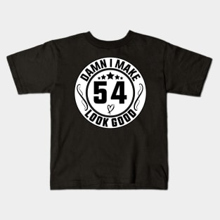 Damn I Make 54 Look Good Funny Birthday Kids T-Shirt